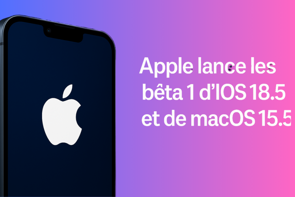 Les nouvelles bêtas d’iOS 18.5 et macOS 15.5 sont là Apple prépare quelque chose de gros… et ça commence maintenant