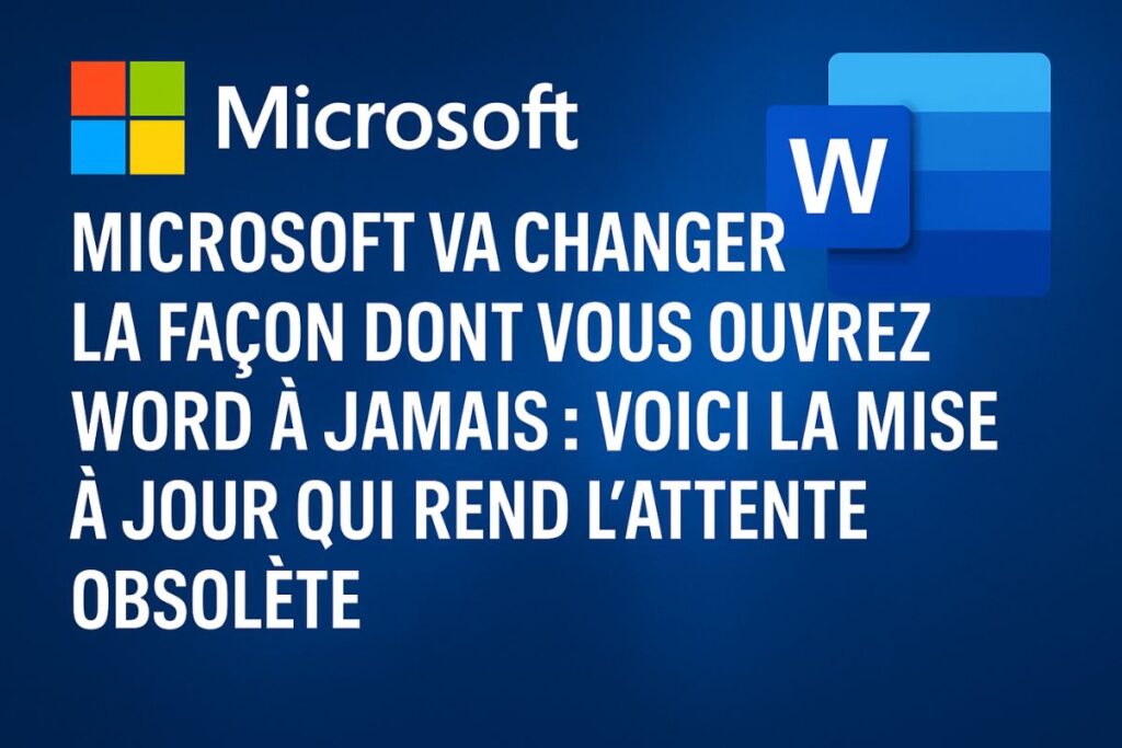 Microsoft va changer la façon dont vous ouvrez Word à jamais : voici la mise à jour qui rend l’attente obsolète