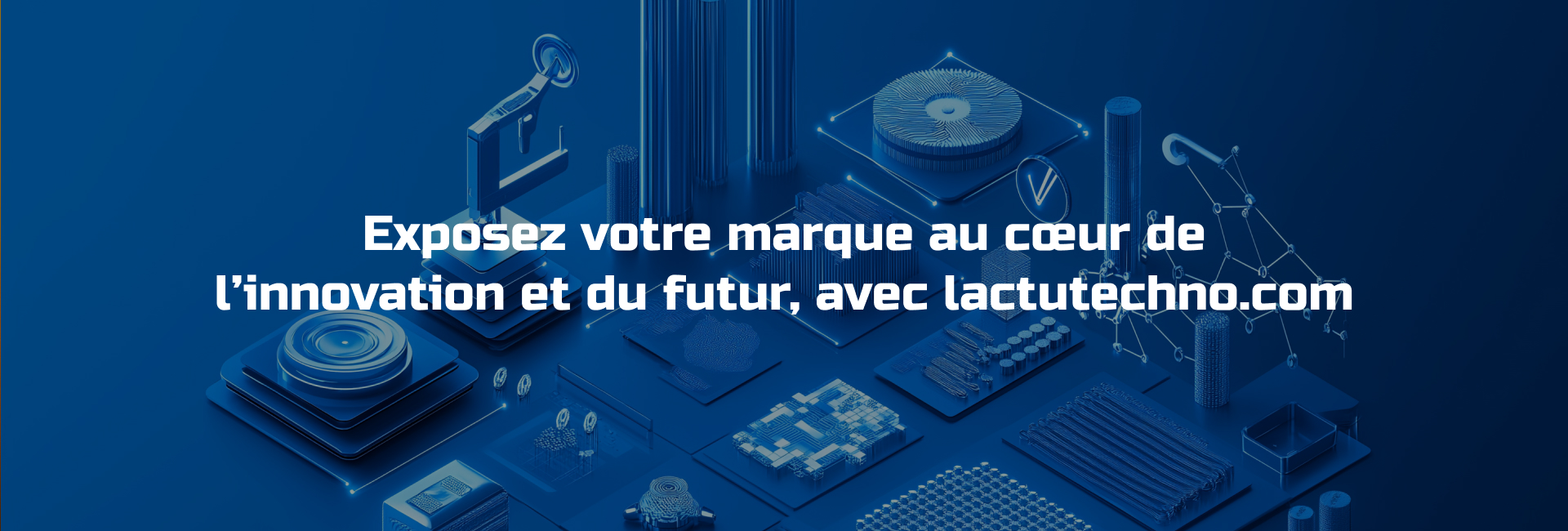 Exposez votre marque au cœur de l’innovation et du futur, avec lactutechno.com